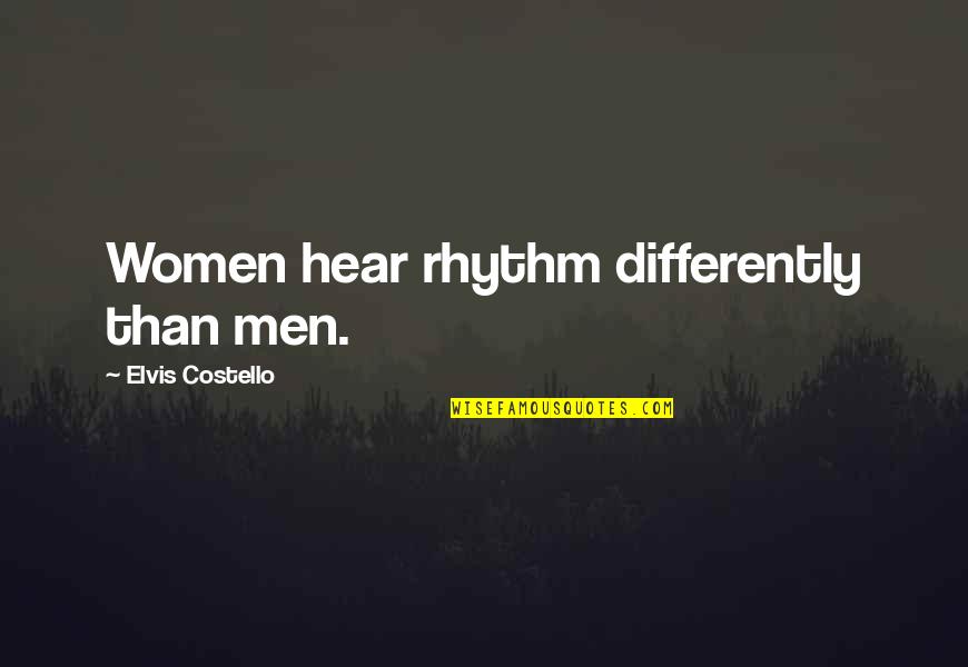 Anthropophagy Vs Cannibalism Quotes By Elvis Costello: Women hear rhythm differently than men. Anthropophagy Vs Cannibalism Quotes By Elvis Costello: Women hear rhythm differently than men.