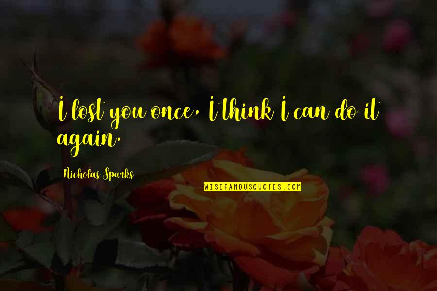Anthroposophie Auf Quotes By Nicholas Sparks: I lost you once, I think I can Anthroposophie Auf Quotes By Nicholas Sparks: I lost you once, I think I can