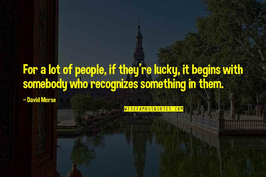 Anthroposophie Bedeutung Quotes By David Morse: For a lot of people, if they're lucky,