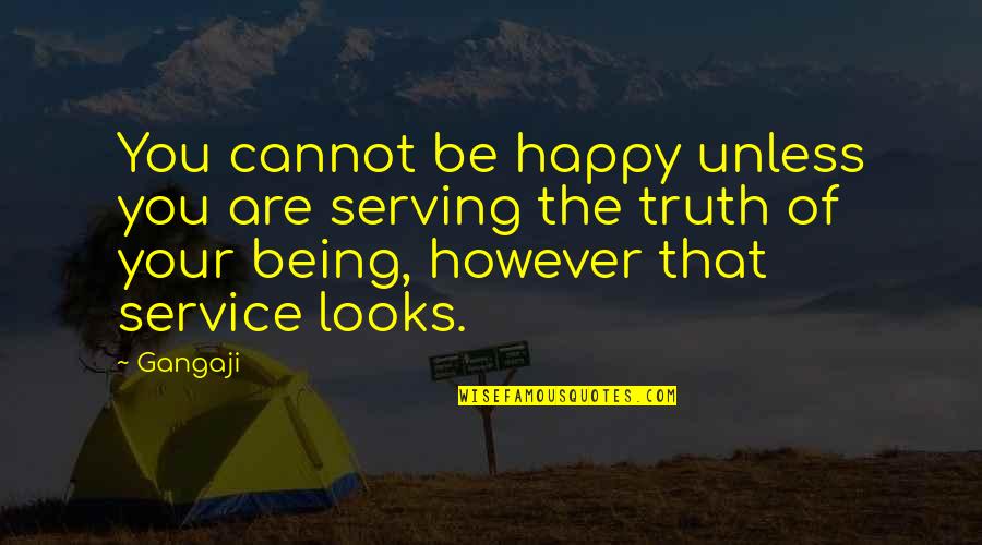 Anthroposophie Bedeutung Quotes By Gangaji: You cannot be happy unless you are serving