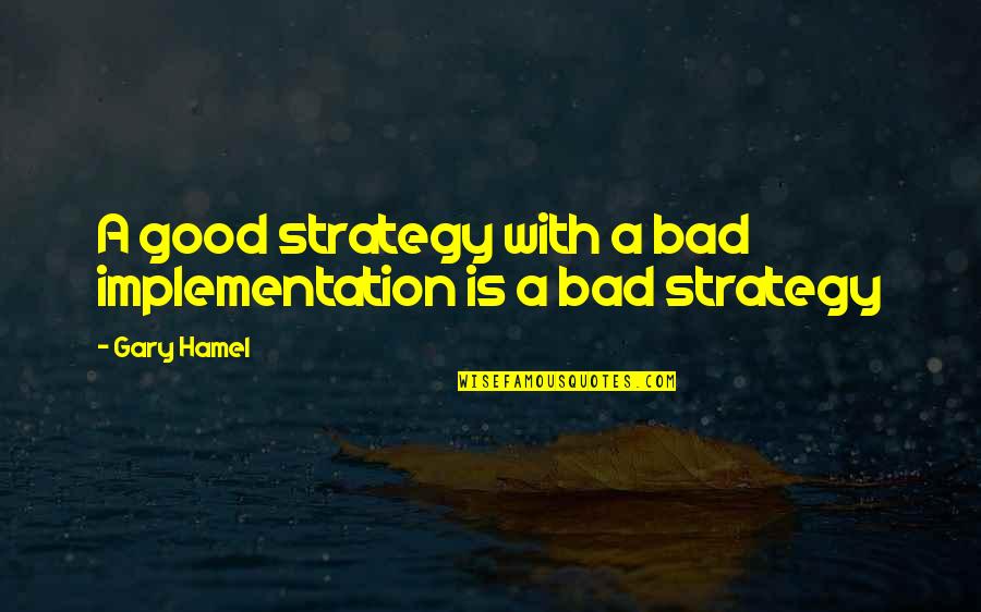 Anthroposophie Bedeutung Quotes By Gary Hamel: A good strategy with a bad implementation is