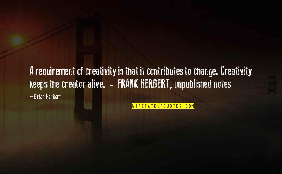 Anthrpomorphisize Quotes By Brian Herbert: A requirement of creativity is that it contributes