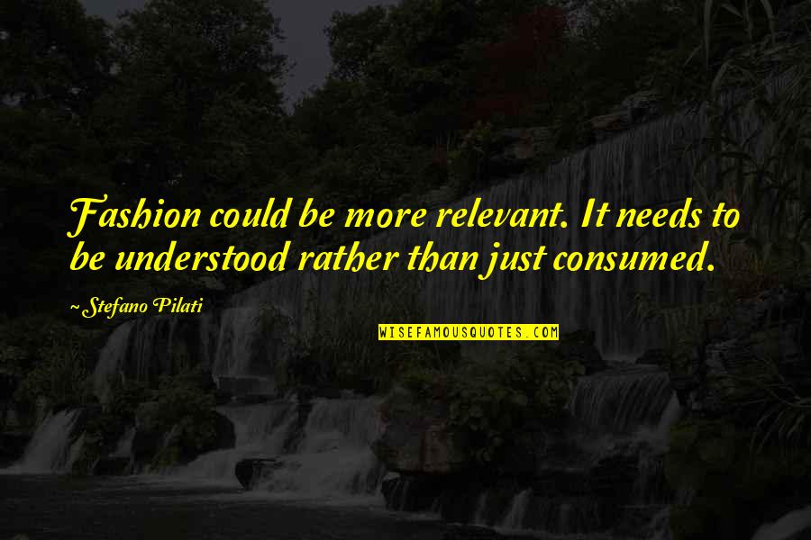 Anthuriums Quotes By Stefano Pilati: Fashion could be more relevant. It needs to Anthuriums Quotes By Stefano Pilati: Fashion could be more relevant. It needs to