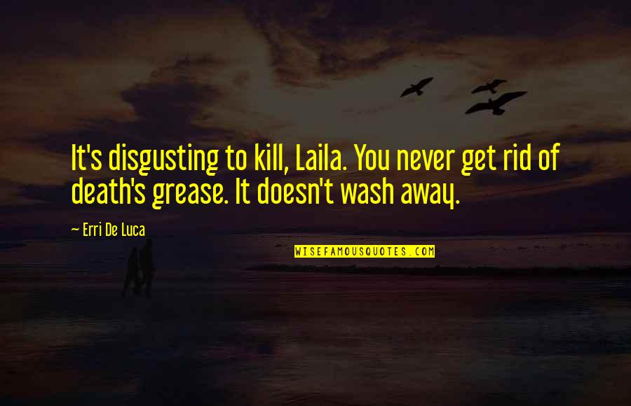 Anthus Flower Quotes By Erri De Luca: It's disgusting to kill, Laila. You never get