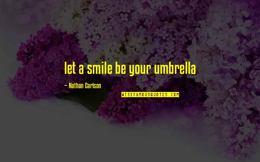 Anthus Midland Quotes By Nathan Carlson: let a smile be your umbrella