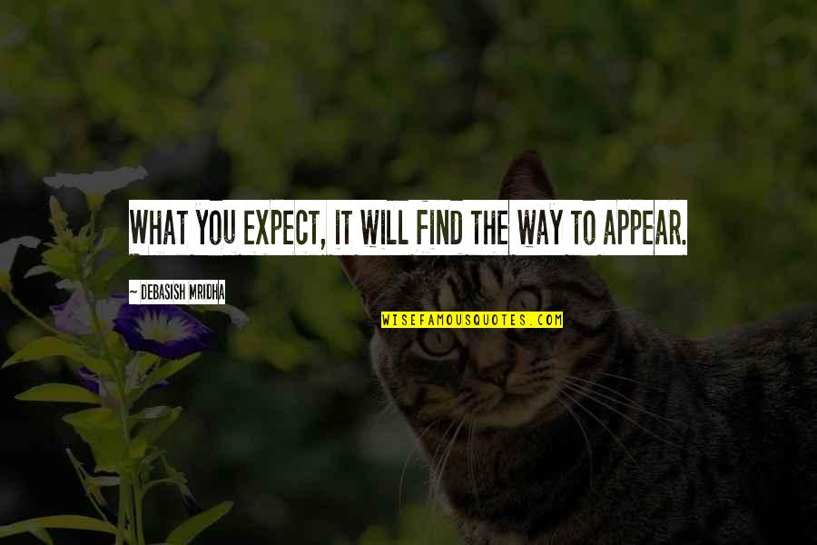 Anti Abortion Movement Quotes By Debasish Mridha: What you expect, it will find the way Anti Abortion Movement Quotes By Debasish Mridha: What you expect, it will find the way