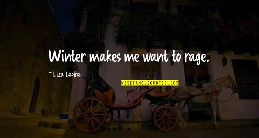 Anti Abortion Movement Quotes By Liza Lapira: Winter makes me want to rage. Anti Abortion Movement Quotes By Liza Lapira: Winter makes me want to rage.