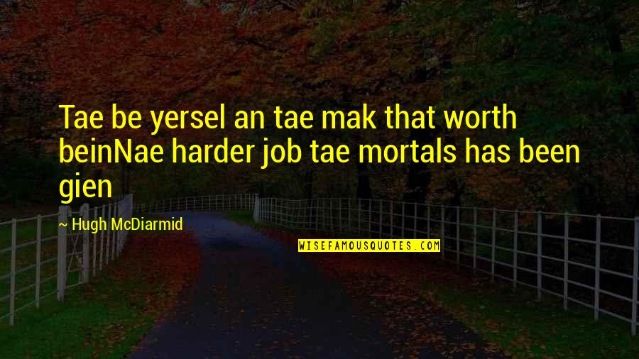 Anti Abusing Quotes By Hugh McDiarmid: Tae be yersel an tae mak that worth