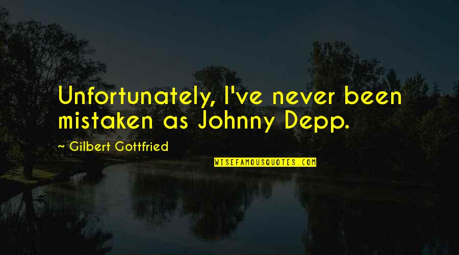 Anti Activist Quotes By Gilbert Gottfried: Unfortunately, I've never been mistaken as Johnny Depp.