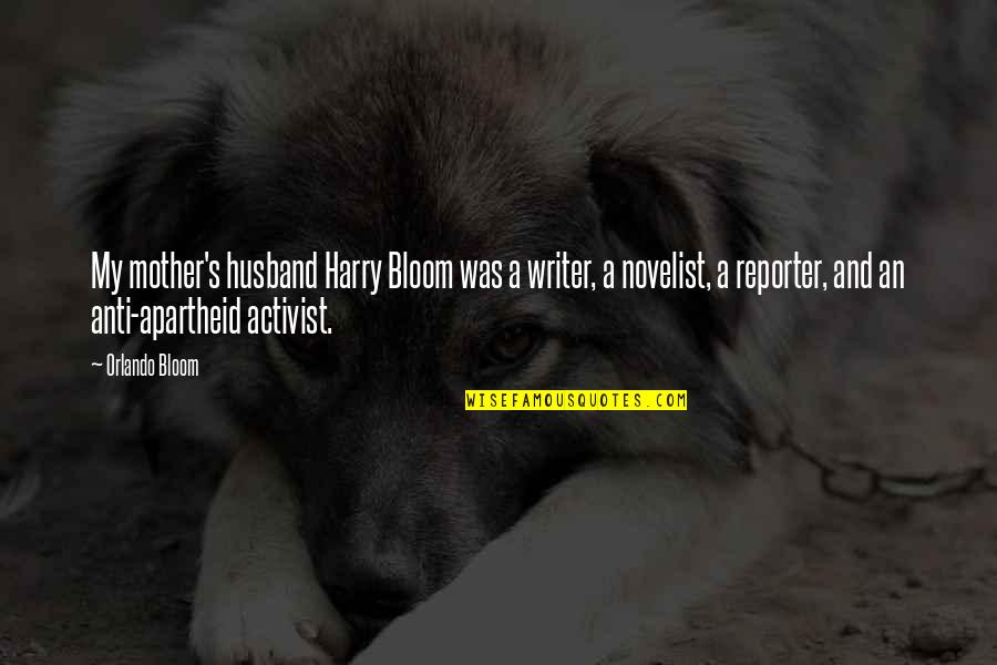 Anti Activist Quotes By Orlando Bloom: My mother's husband Harry Bloom was a writer,