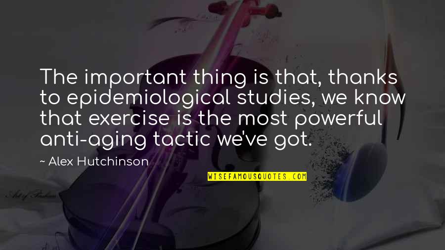 Anti Aging Quotes By Alex Hutchinson: The important thing is that, thanks to epidemiological Anti Aging Quotes By Alex Hutchinson: The important thing is that, thanks to epidemiological