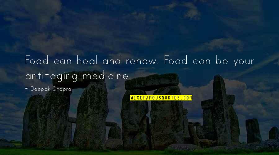 Anti Aging Quotes By Deepak Chopra: Food can heal and renew. Food can be