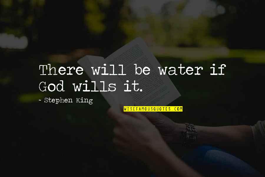 Anti Ajax Quotes By Stephen King: There will be water if God wills it.