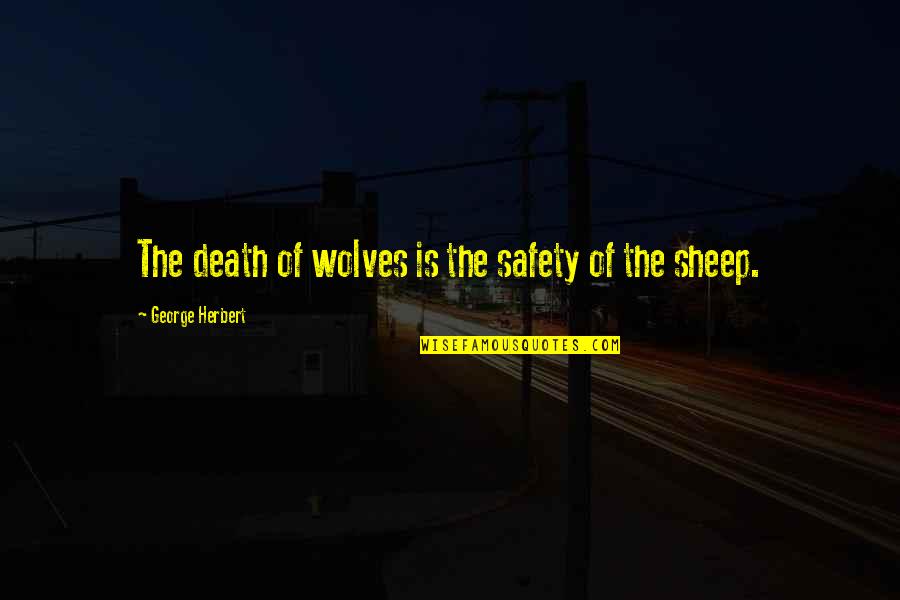 Anti Anarchist Quotes By George Herbert: The death of wolves is the safety of