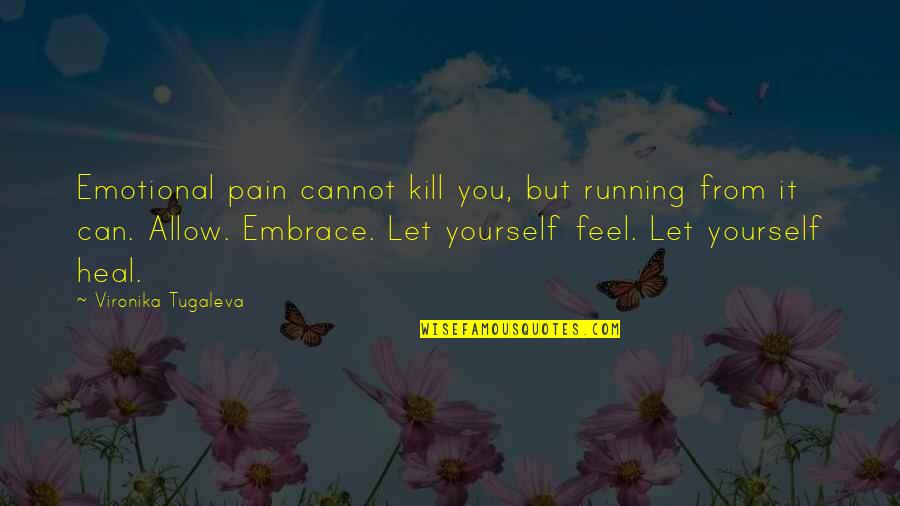 Anti Anarchist Quotes By Vironika Tugaleva: Emotional pain cannot kill you, but running from