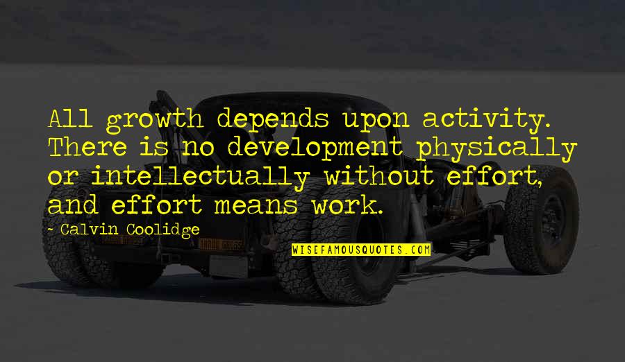 Anti Anarchy Quotes By Calvin Coolidge: All growth depends upon activity. There is no Anti Anarchy Quotes By Calvin Coolidge: All growth depends upon activity. There is no