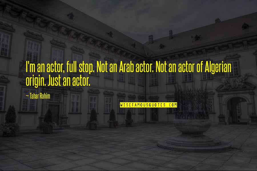 Anti Arab Quotes By Tahar Rahim: I'm an actor, full stop. Not an Arab