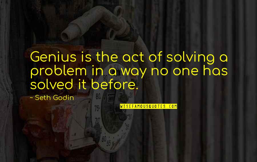 Anti Arsenal Quotes By Seth Godin: Genius is the act of solving a problem