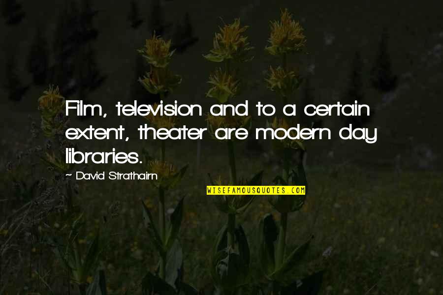 Anti Atheist Quotes By David Strathairn: Film, television and to a certain extent, theater