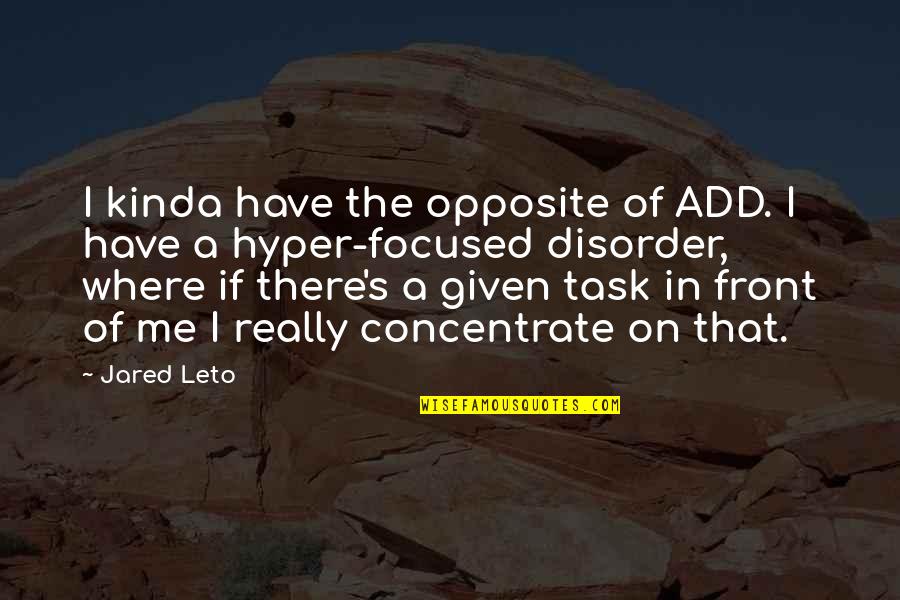 Anti Atheist Quotes By Jared Leto: I kinda have the opposite of ADD. I
