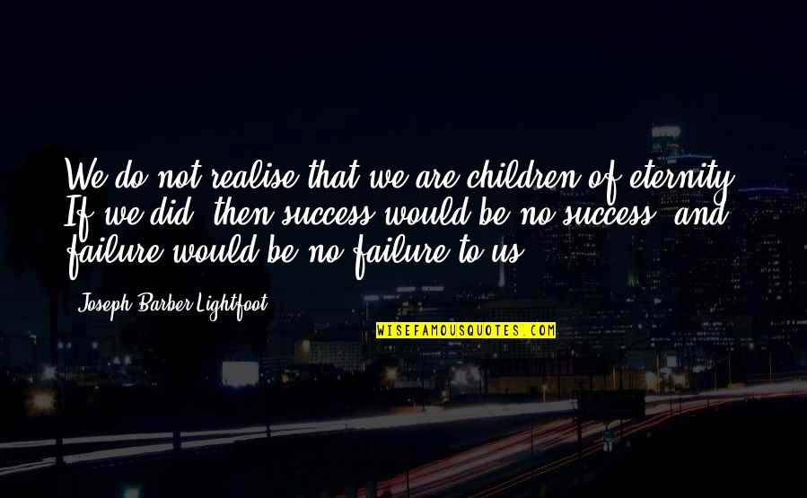 Anti Atheist Quotes By Joseph Barber Lightfoot: We do not realise that we are children