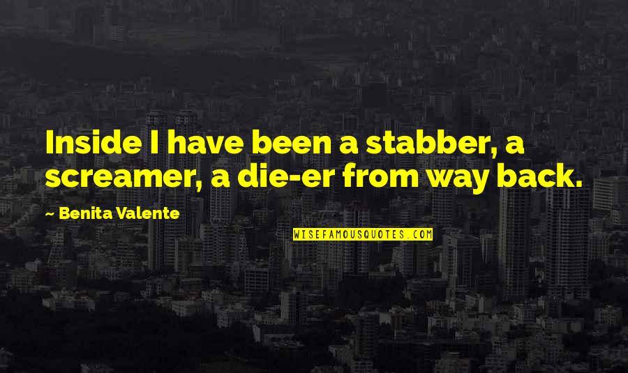 Anti Australian Quotes By Benita Valente: Inside I have been a stabber, a screamer,