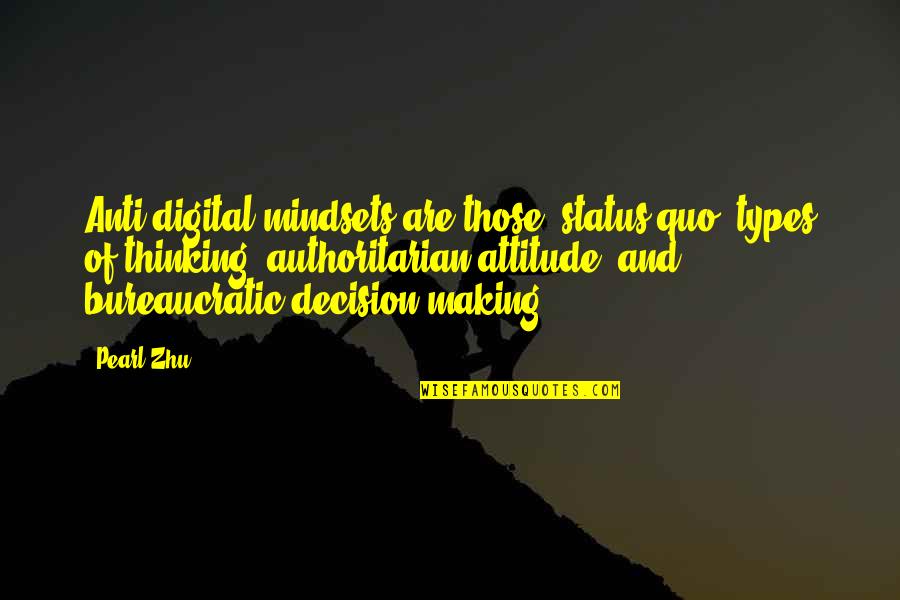 Anti Authoritarian Quotes By Pearl Zhu: Anti-digital mindsets are those "status quo" types of