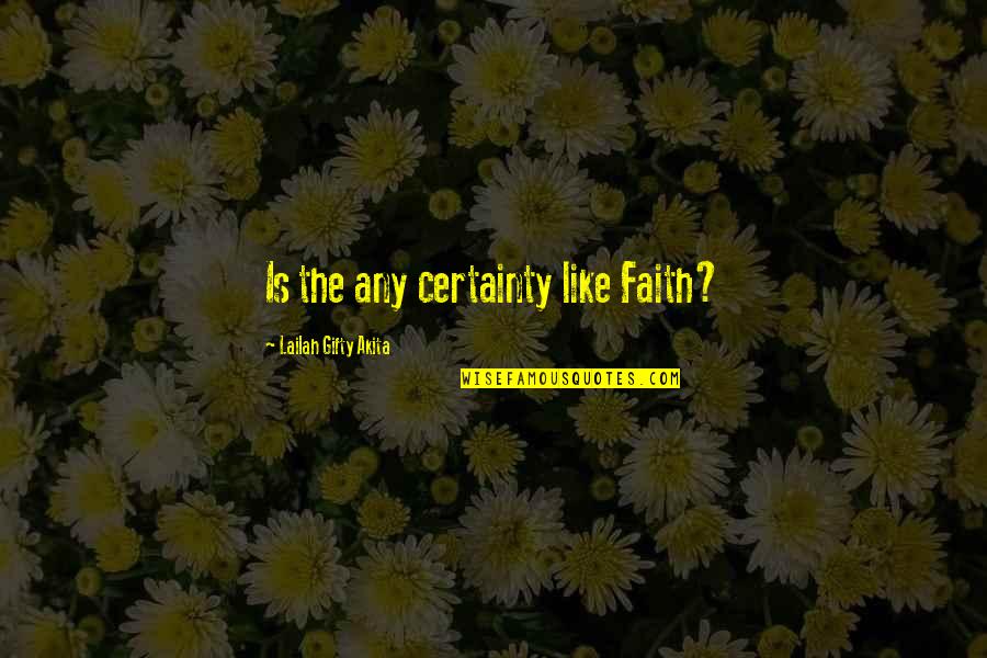 Anti Bigotry Quotes By Lailah Gifty Akita: Is the any certainty like Faith?