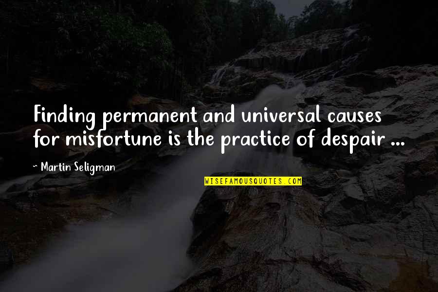 Anti Blasphemy Quotes By Martin Seligman: Finding permanent and universal causes for misfortune is