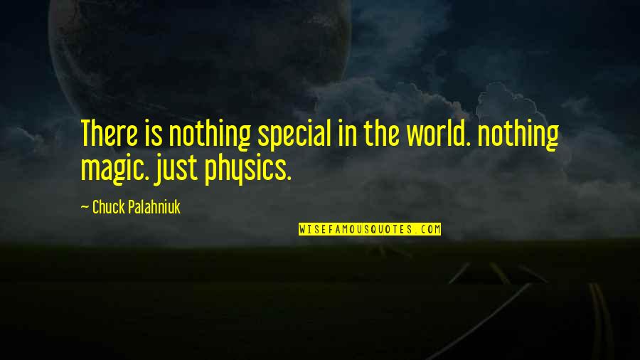 Anti Boastful Quotes By Chuck Palahniuk: There is nothing special in the world. nothing