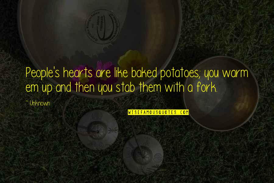 Anti Boastful Quotes By Unknown: People's hearts are like baked potatoes; you warm