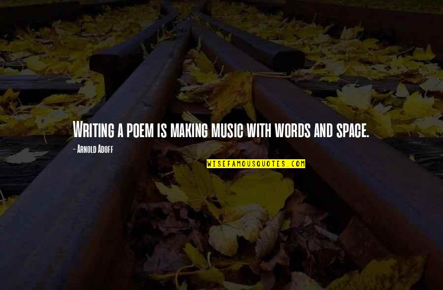 Anti Bragging Quotes By Arnold Adoff: Writing a poem is making music with words