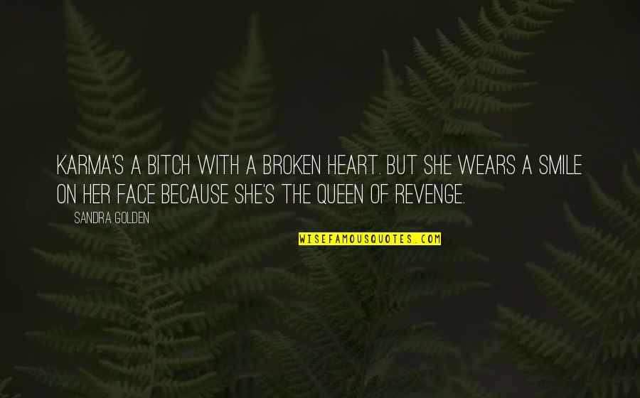 Anti Bragging Quotes By Sandra Golden: Karma's a bitch with a broken heart. But