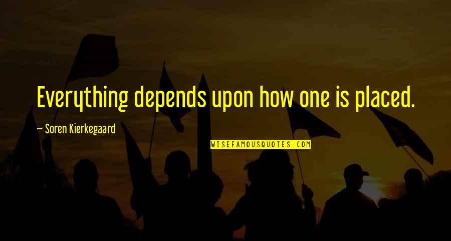 Anti Bribery And Corruption Quotes By Soren Kierkegaard: Everything depends upon how one is placed.