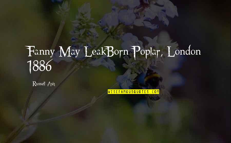 Anti Bulimia Quotes By Russell Ash: Fanny May LeakBorn Poplar, London 1886