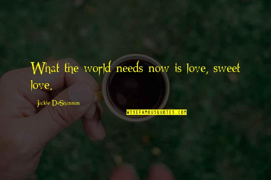 Anti Bullies Quotes By Jackie DeShannon: What the world needs now is love, sweet