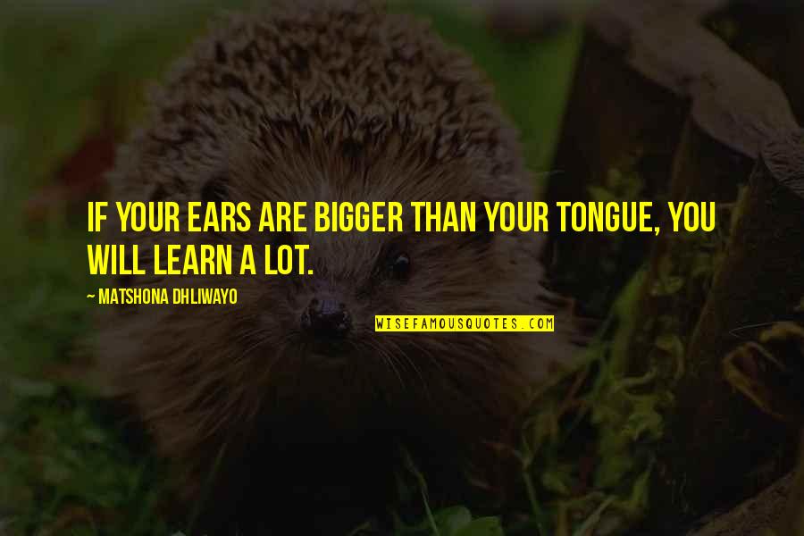 Anti Bullying Posters Quotes By Matshona Dhliwayo: If your ears are bigger than your tongue,