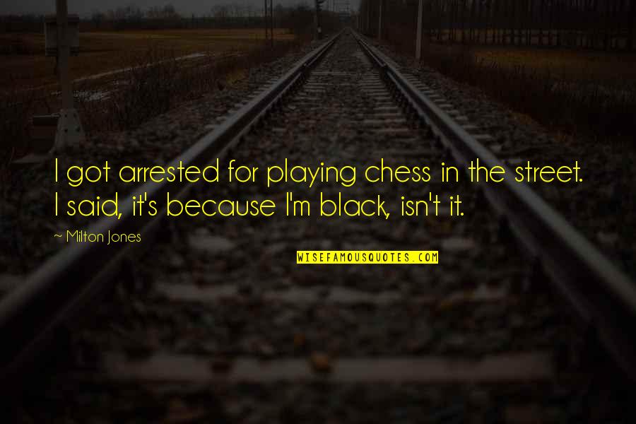 Anti Capitalist Quotes By Milton Jones: I got arrested for playing chess in the