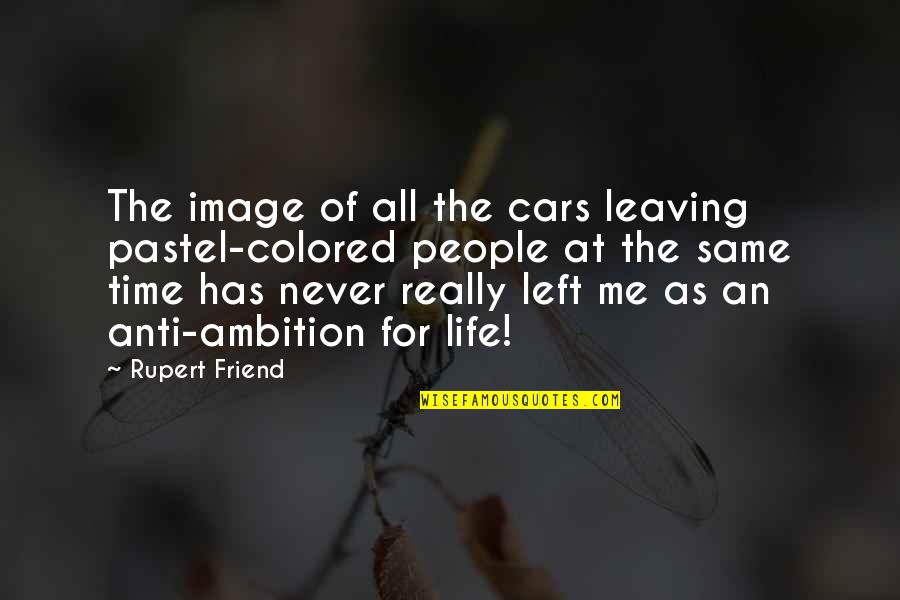 Anti Car Quotes By Rupert Friend: The image of all the cars leaving pastel-colored