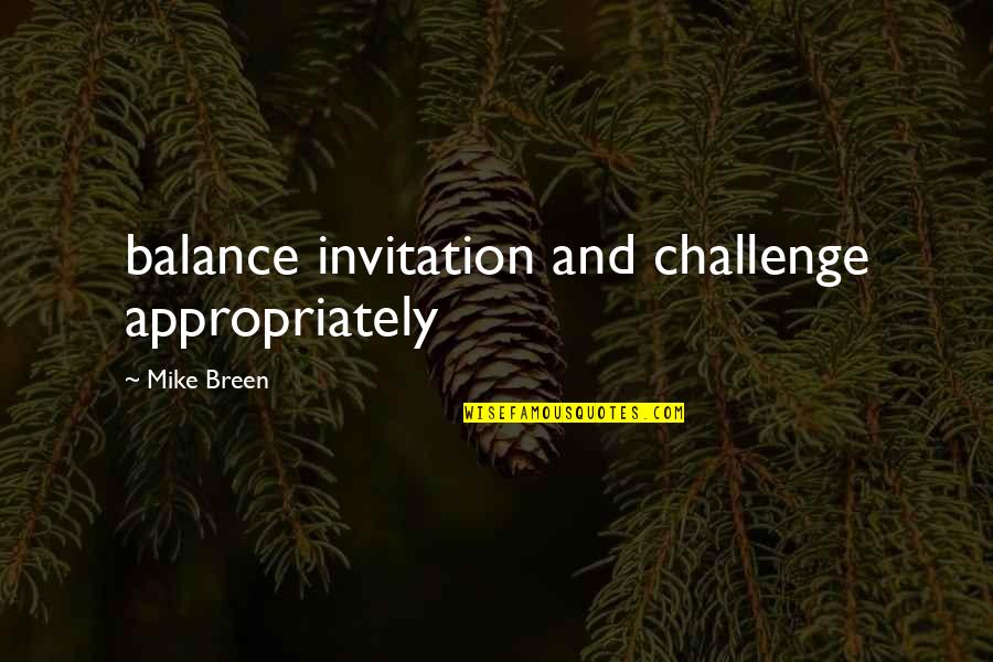 Anti Carnivore Quotes By Mike Breen: balance invitation and challenge appropriately