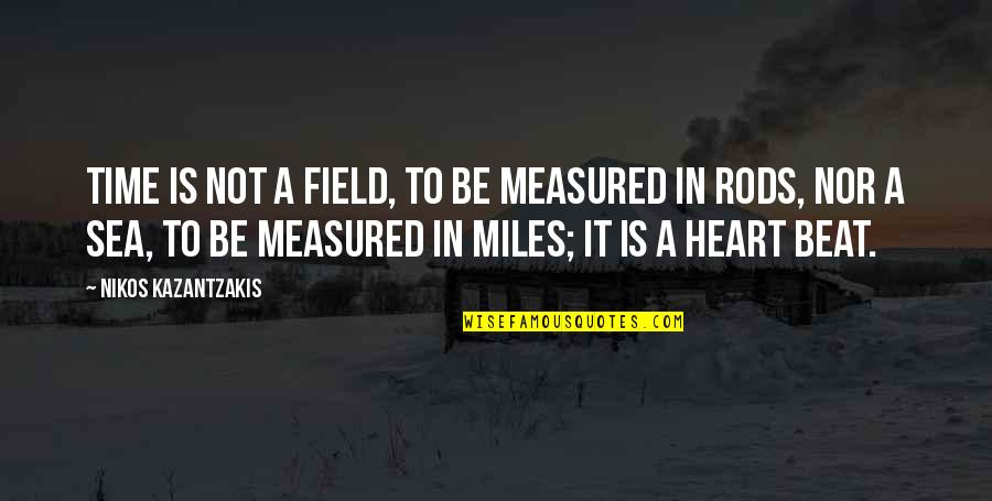 Anti Caste Feeling Quotes By Nikos Kazantzakis: Time is not a field, to be measured