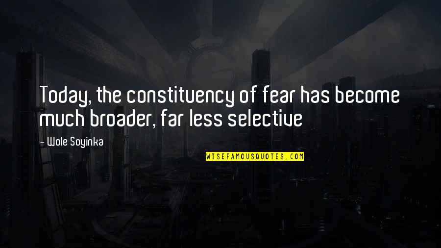 Anti Caste Feeling Quotes By Wole Soyinka: Today, the constituency of fear has become much