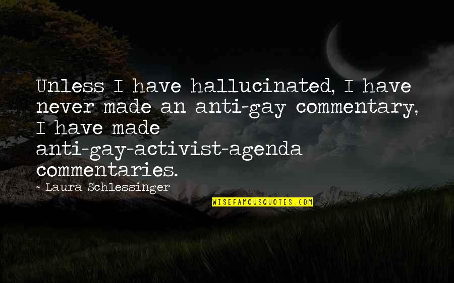 Anti-catholicism Quotes By Laura Schlessinger: Unless I have hallucinated, I have never made