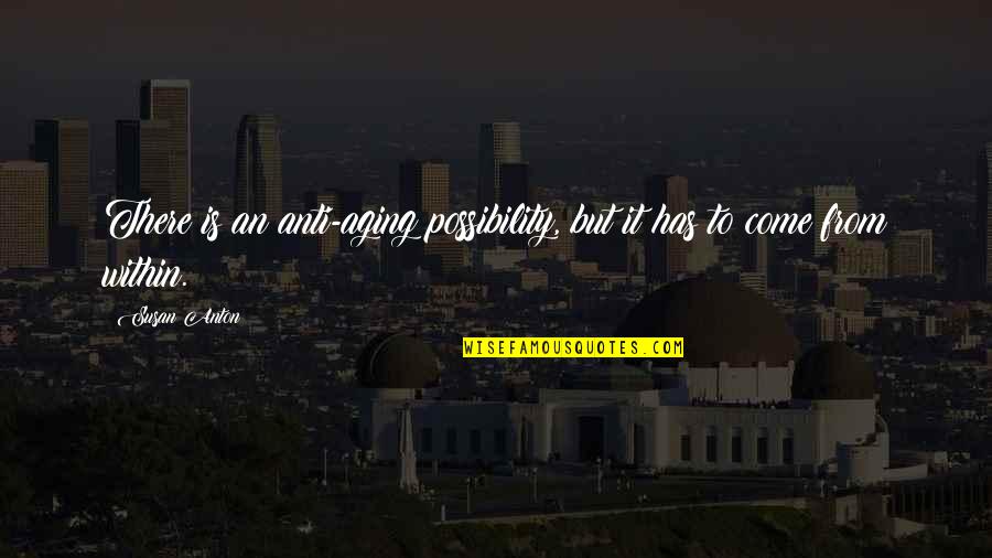 Anti-catholicism Quotes By Susan Anton: There is an anti-aging possibility, but it has