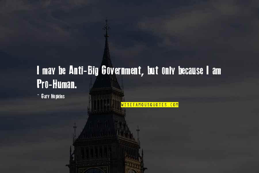 Anti-cheating Quotes By Gary Hopkins: I may be Anti-Big Government, but only because