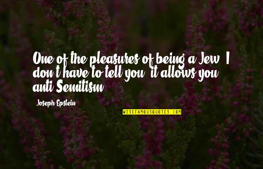 Anti-cheating Quotes By Joseph Epstein: One of the pleasures of being a Jew,