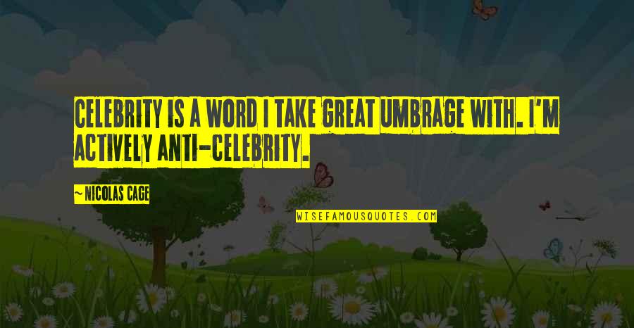 Anti-cheating Quotes By Nicolas Cage: Celebrity is a word I take great umbrage