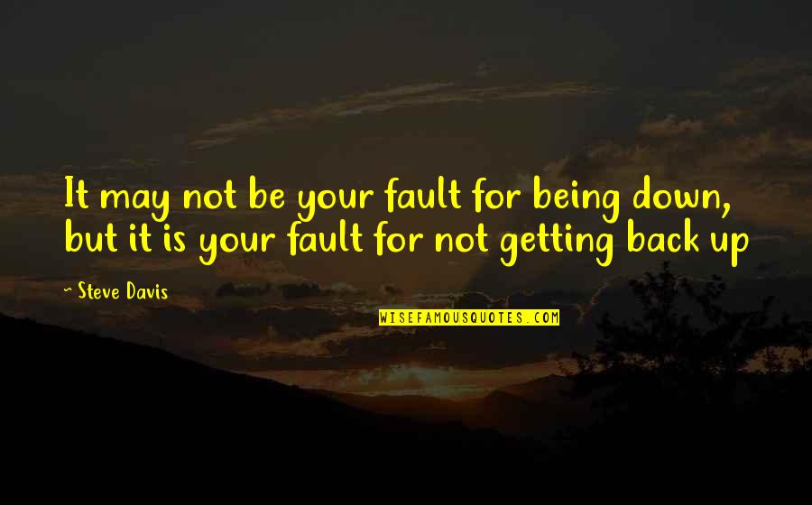 Anti Child Labor Quotes By Steve Davis: It may not be your fault for being
