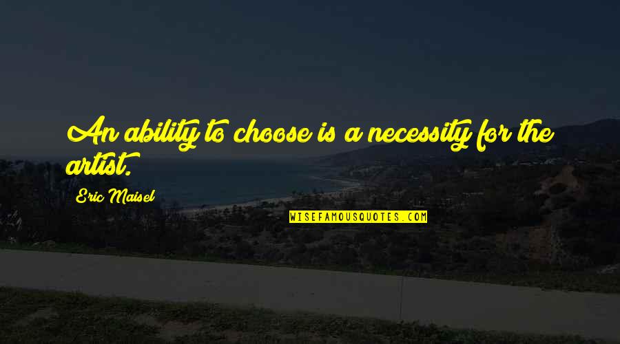 Anti Child Labour Quotes By Eric Maisel: An ability to choose is a necessity for
