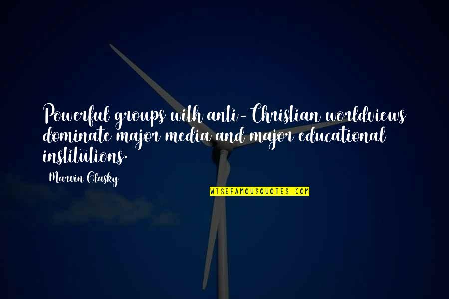 Anti Christian Groups Quotes By Marvin Olasky: Powerful groups with anti-Christian worldviews dominate major media